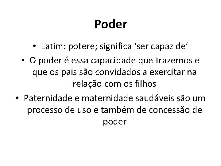 Poder • Latim: potere; significa ‘ser capaz de’ • O poder é essa capacidade