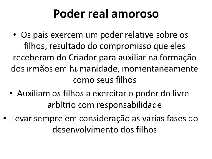 Poder real amoroso • Os pais exercem um poder relative sobre os filhos, resultado