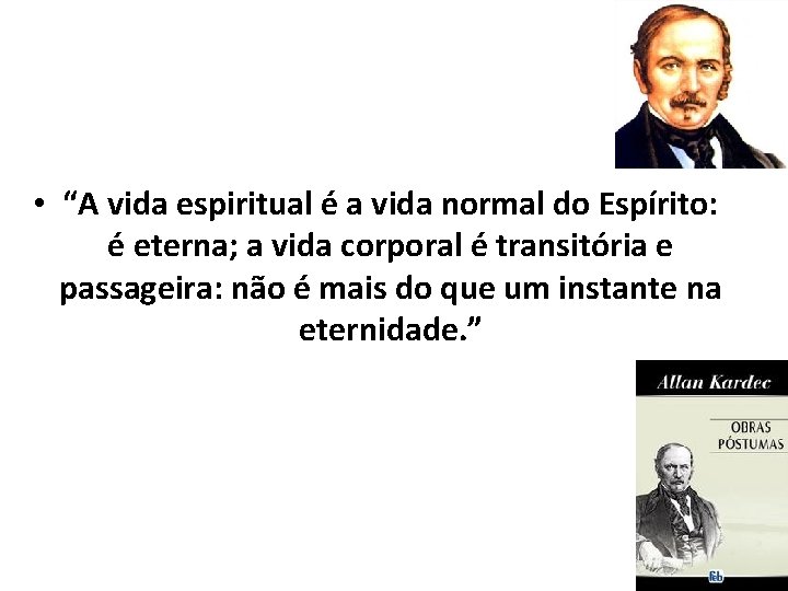  • “A vida espiritual é a vida normal do Espírito: é eterna; a