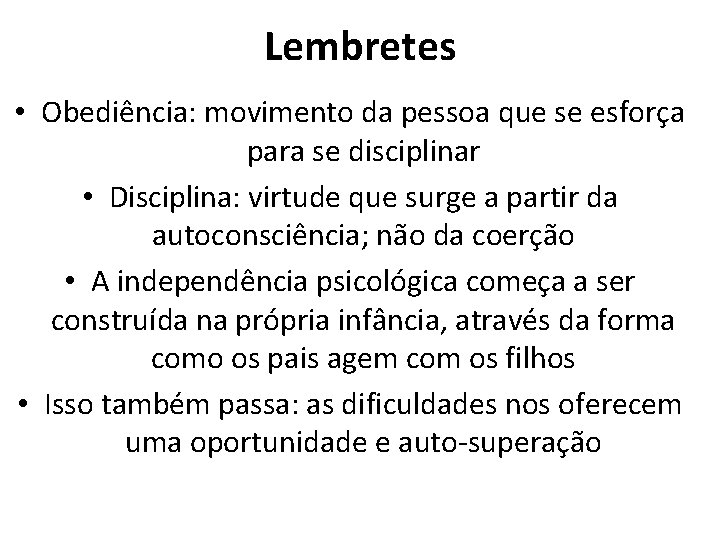 Lembretes • Obediência: movimento da pessoa que se esforça para se disciplinar • Disciplina: