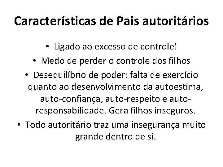 Características de Pais autoritários • Ligado ao excesso de controle! • Medo de perder