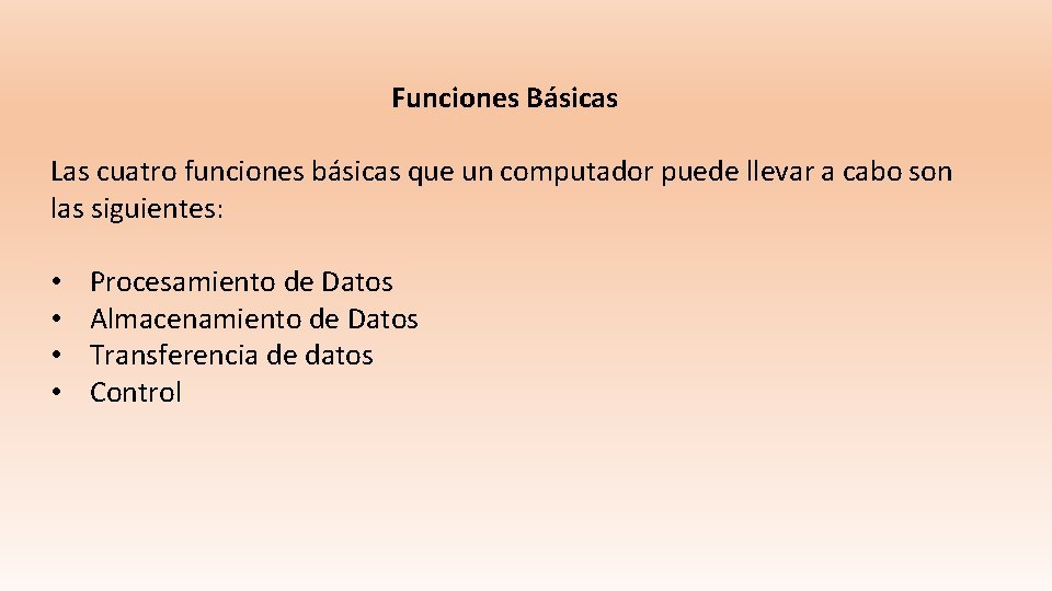 Funciones Básicas Las cuatro funciones básicas que un computador puede llevar a cabo son