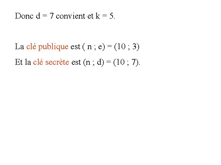 Donc d = 7 convient et k = 5. La clé publique est (