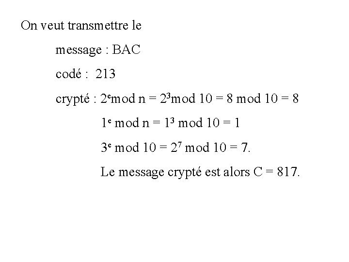 On veut transmettre le message : BAC codé : 213 crypté : 2 emod
