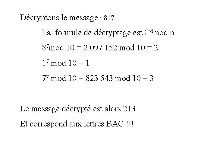 Décryptons le message : 817 La formule de décryptage est Cdmod n 87 mod