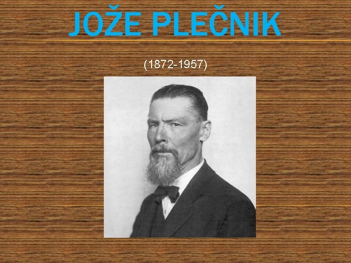 JOŽE PLEČNIK (1872 -1957) 