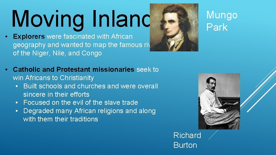 Moving Inland Mungo Park • Explorers were fascinated with African geography and wanted to