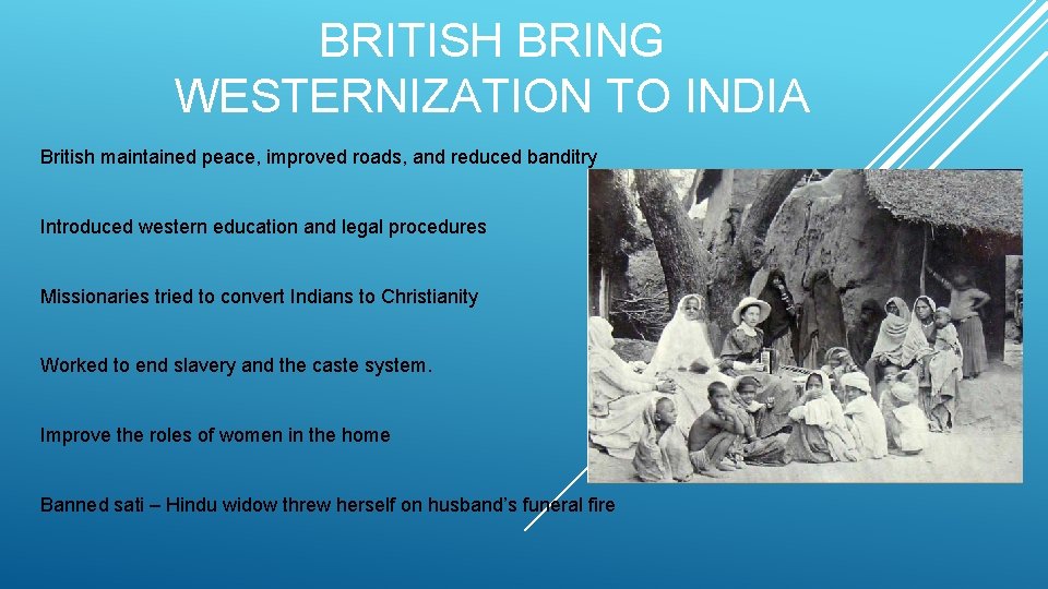 BRITISH BRING WESTERNIZATION TO INDIA British maintained peace, improved roads, and reduced banditry Introduced