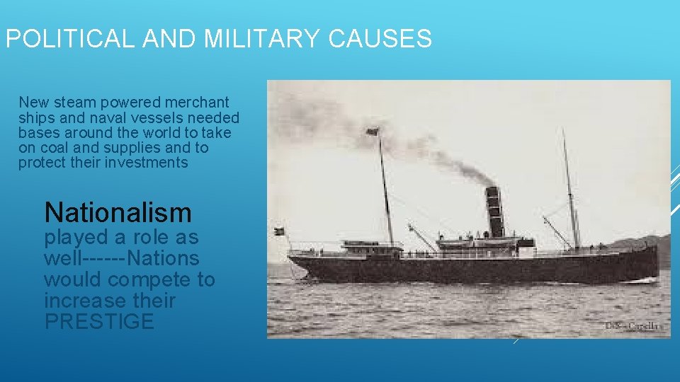 POLITICAL AND MILITARY CAUSES New steam powered merchant ships and naval vessels needed bases