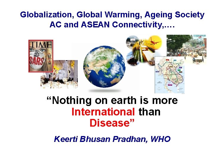 Globalization, Global Warming, Ageing Society AC and ASEAN Connectivity, …. “Nothing on earth is