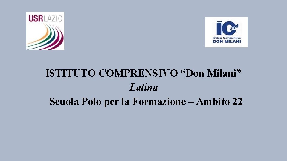 ISTITUTO COMPRENSIVO “Don Milani” Latina Scuola Polo per la Formazione – Ambito 22 