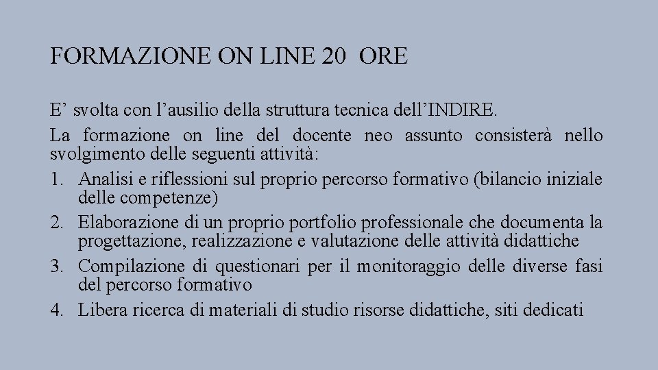 FORMAZIONE ON LINE 20 ORE E’ svolta con l’ausilio della struttura tecnica dell’INDIRE. La