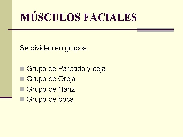 MÚSCULOS FACIALES Se dividen en grupos: n Grupo de Párpado y ceja n Grupo