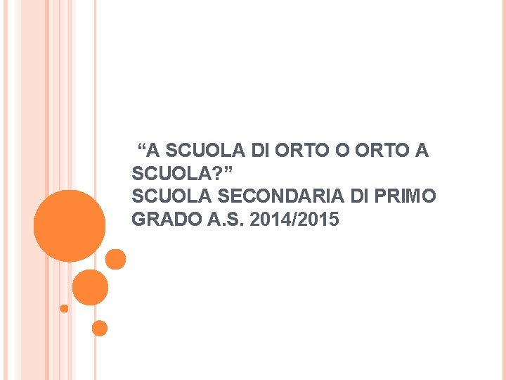 “A SCUOLA DI ORTO O ORTO A SCUOLA? ” SCUOLA SECONDARIA DI PRIMO GRADO