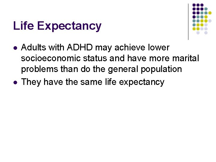 Life Expectancy l l Adults with ADHD may achieve lower socioeconomic status and have