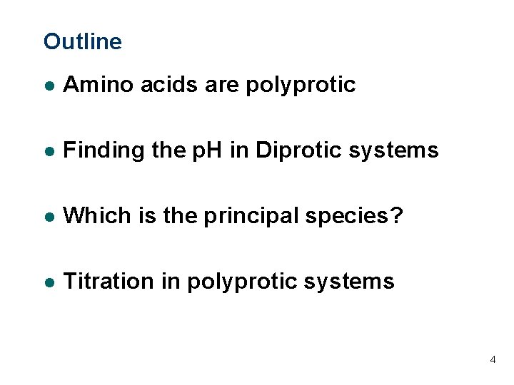 Outline l Amino acids are polyprotic l Finding the p. H in Diprotic systems