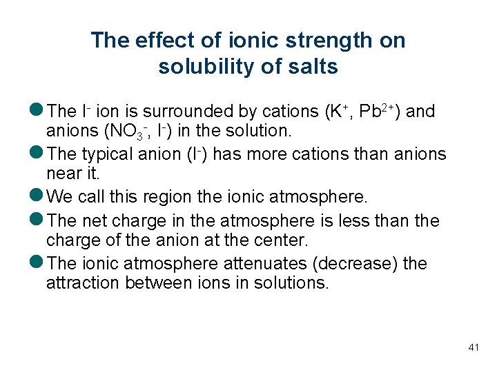 The effect of ionic strength on solubility of salts l The I- ion is