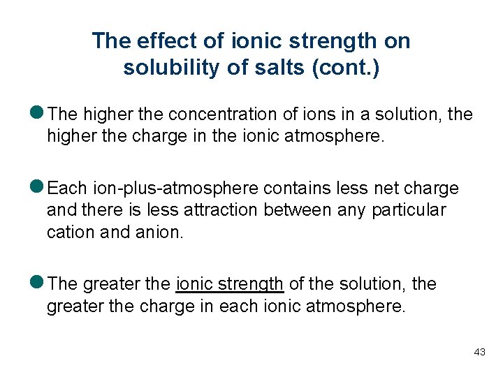 The effect of ionic strength on solubility of salts (cont. ) l The higher