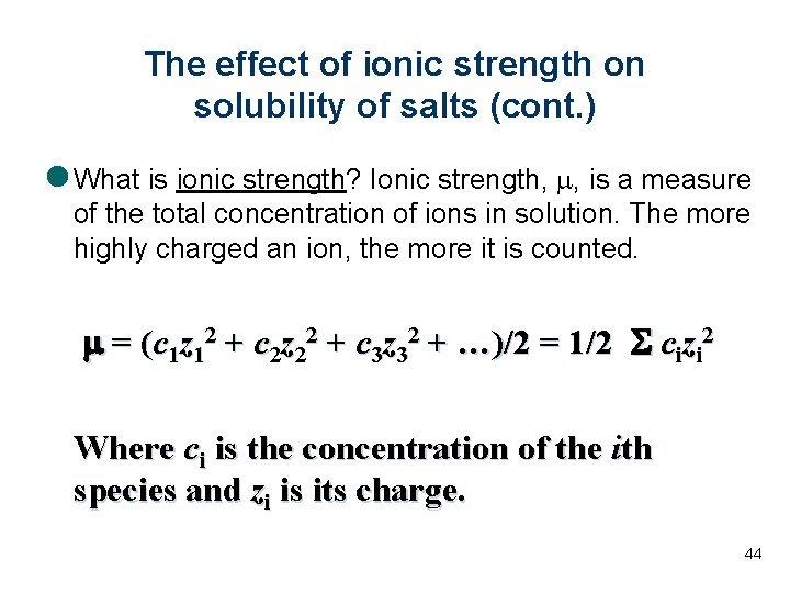 The effect of ionic strength on solubility of salts (cont. ) l What is