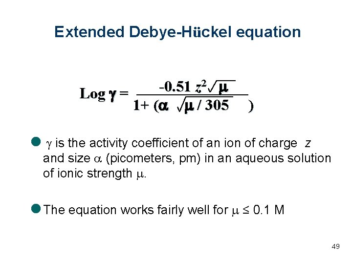 Extended Debye-Hückel equation 2 m -0. 51 z Log g = 1+ (a m