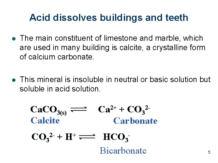 Acid dissolves buildings and teeth l The main constituent of limestone and marble, which