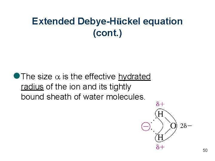 Extended Debye-Hückel equation (cont. ) l The size a is the effective hydrated radius