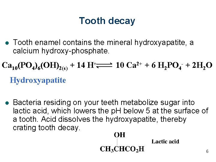 Tooth decay l Tooth enamel contains the mineral hydroxyapatite, a calcium hydroxy-phosphate. Ca 10(PO