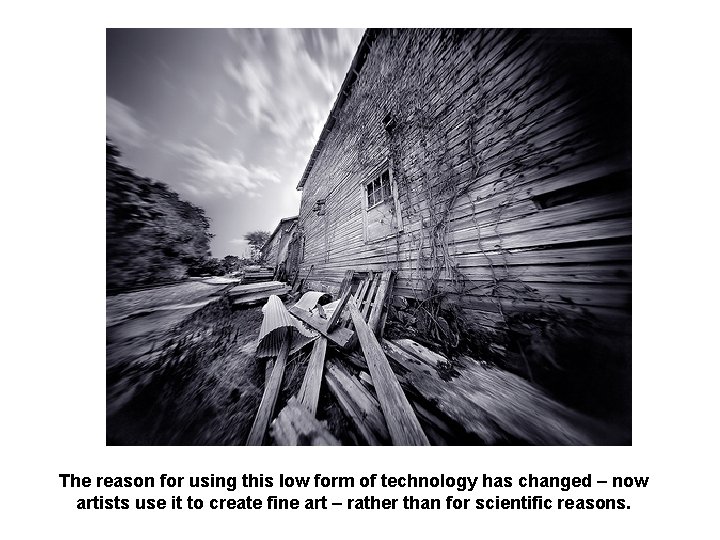 The reason for using this low form of technology has changed – now artists The reason for using this low form of technology has changed – now artists