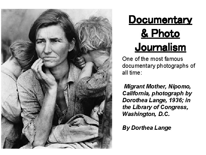 Documentary & Photo Journalism One of the most famous documentary photographs of all time: Documentary & Photo Journalism One of the most famous documentary photographs of all time: