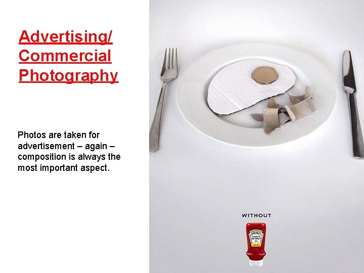 Advertising/ Commercial Photography Photos are taken for advertisement – again – composition is always Advertising/ Commercial Photography Photos are taken for advertisement – again – composition is always