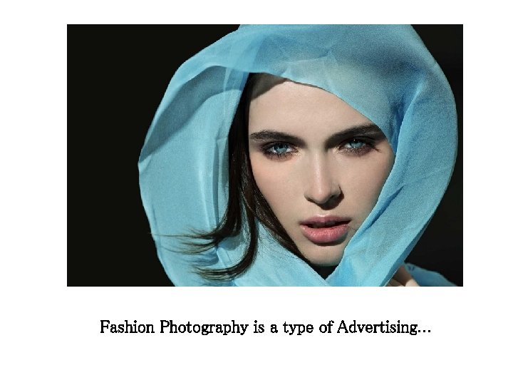 Fashion Photography is a type of Advertising… Fashion Photography is a type of Advertising…