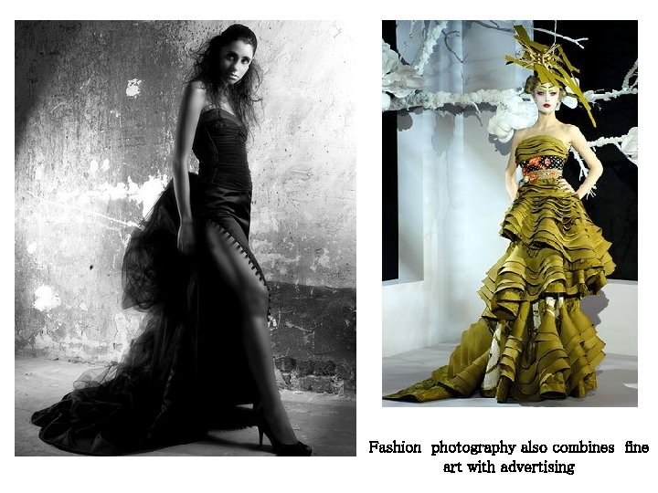 Fashion photography also combines fine art with advertising Fashion photography also combines fine art with advertising