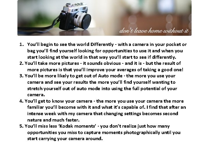 1. You’ll begin to see the world Differently - with a camera in your 1. You’ll begin to see the world Differently - with a camera in your