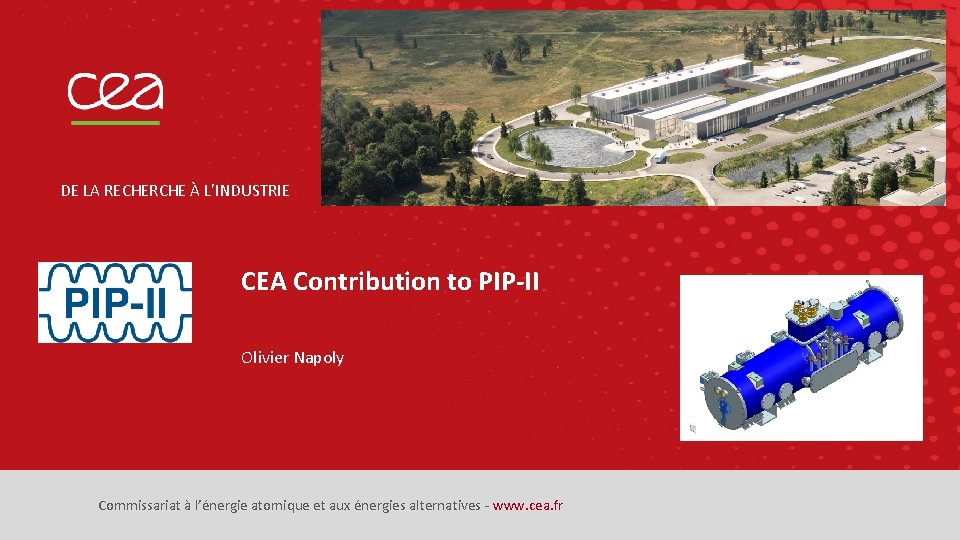 DE LA RECHERCHE À L’INDUSTRIE CEA Contribution to PIP-II Olivier Napoly Commissariat à l’énergie