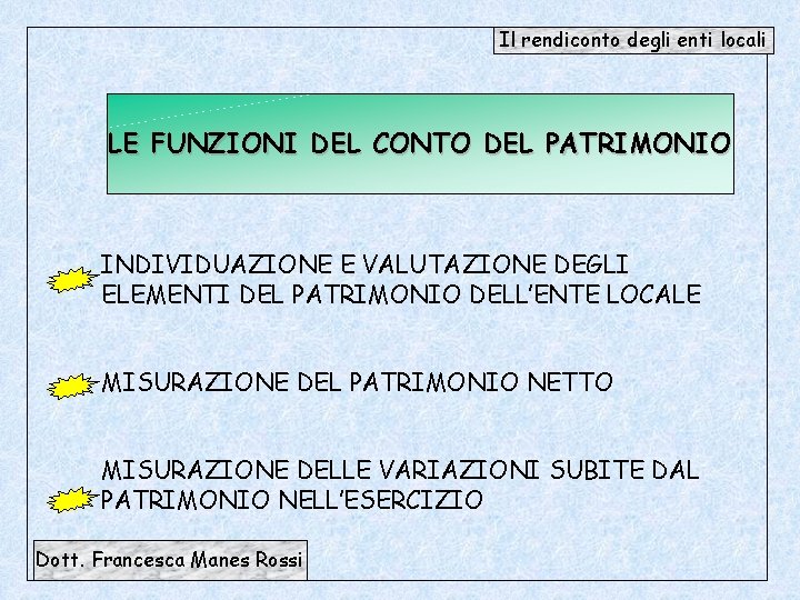 Il rendiconto degli enti locali LE FUNZIONI DEL CONTO DEL PATRIMONIO INDIVIDUAZIONE E VALUTAZIONE