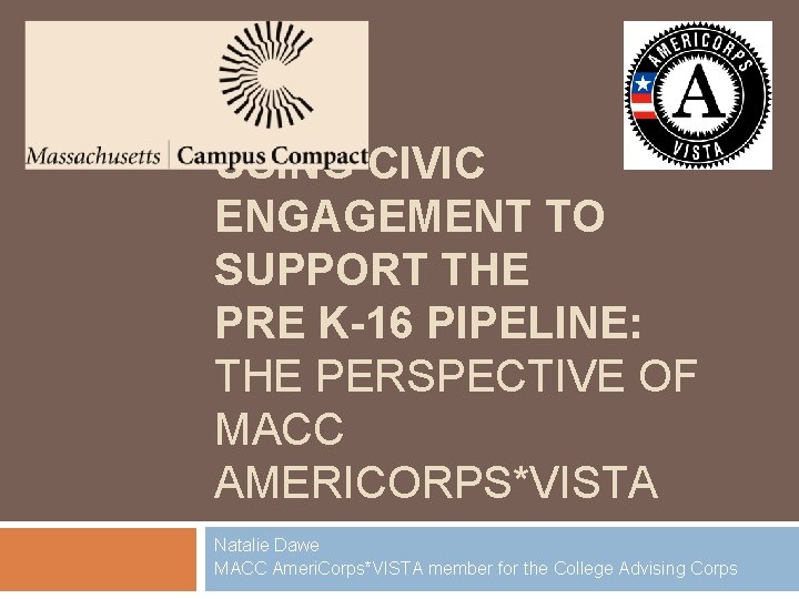 USING CIVIC ENGAGEMENT TO SUPPORT THE PRE K-16 PIPELINE: THE PERSPECTIVE OF MACC AMERICORPS*VISTA