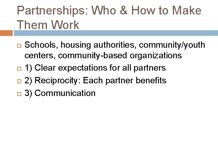 Partnerships: Who & How to Make Them Work Schools, housing authorities, community/youth centers, community-based