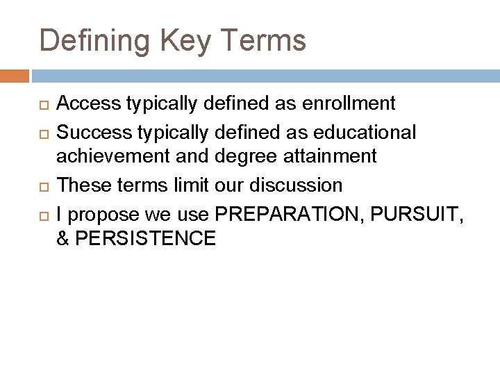 Defining Key Terms Access typically defined as enrollment Success typically defined as educational achievement