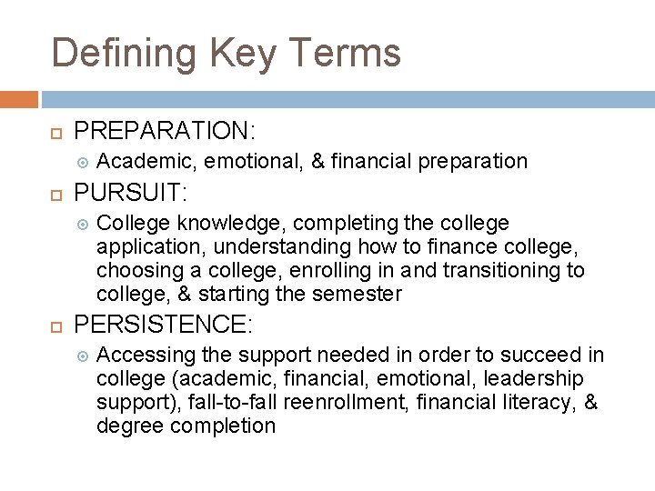 Defining Key Terms PREPARATION: PURSUIT: Academic, emotional, & financial preparation College knowledge, completing the