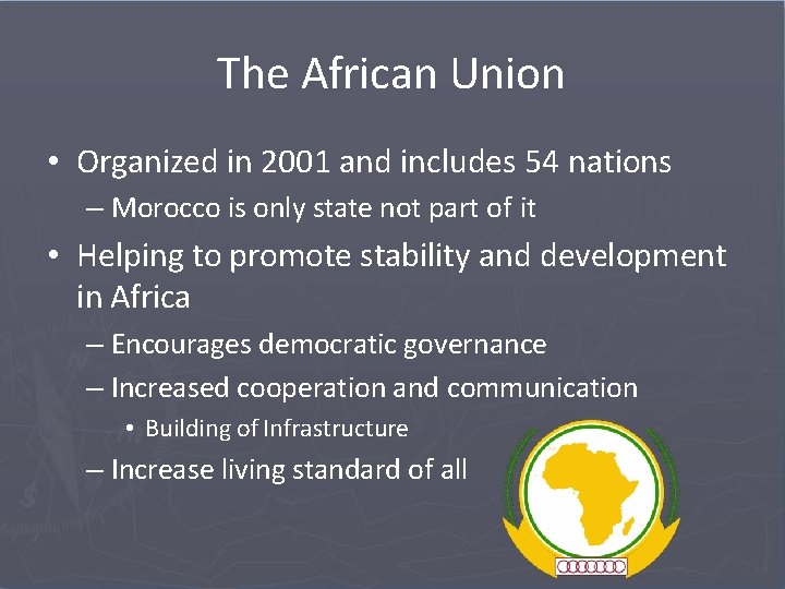 The African Union • Organized in 2001 and includes 54 nations – Morocco is