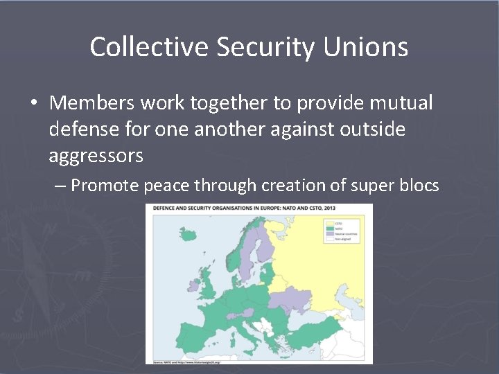 Collective Security Unions • Members work together to provide mutual defense for one another