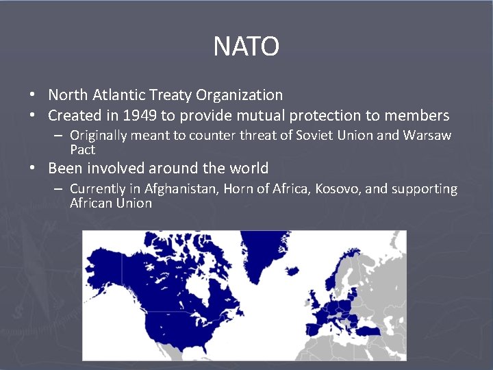 NATO • North Atlantic Treaty Organization • Created in 1949 to provide mutual protection