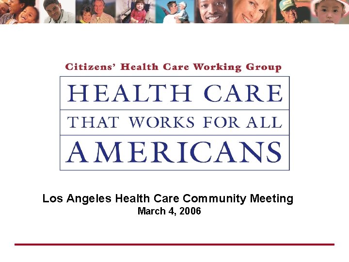 Los Angeles Town Meeting Los Angeles Health Care Community Meeting March 4, 2006 Los Angeles Town Meeting Los Angeles Health Care Community Meeting March 4, 2006