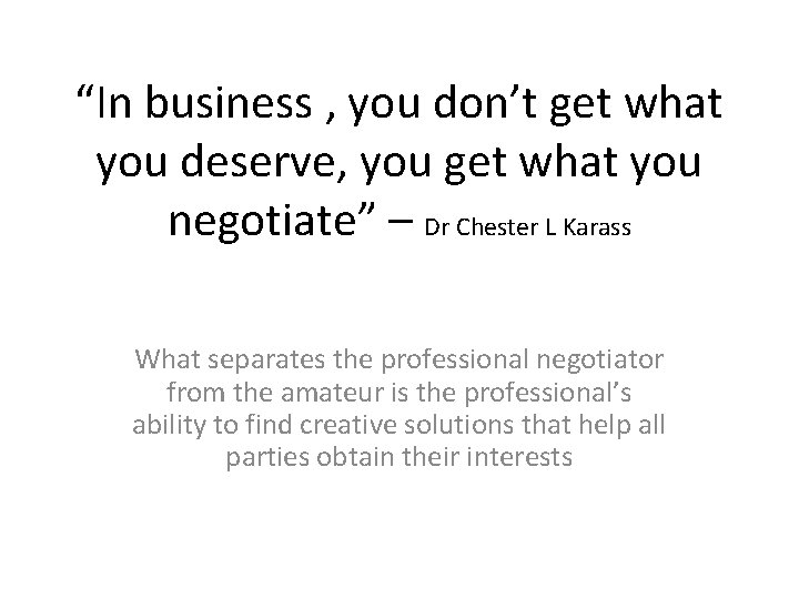 “In business , you don’t get what you deserve, you get what you negotiate”