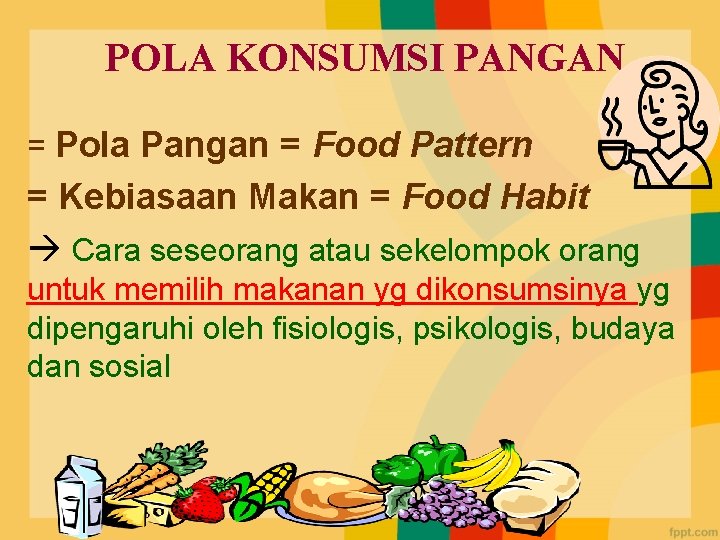 POLA KONSUMSI PANGAN = Pola Pangan = Food Pattern = Kebiasaan Makan = Food