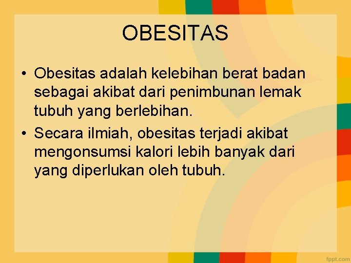 OBESITAS • Obesitas adalah kelebihan berat badan sebagai akibat dari penimbunan lemak tubuh yang