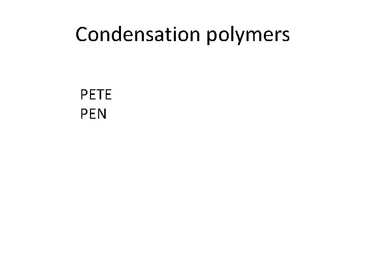 Condensation polymers PETE PEN 