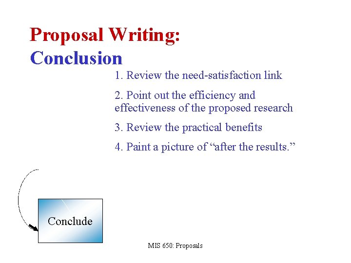 Proposal Writing: Conclusion 1. Review the need-satisfaction link 2. Point out the efficiency and