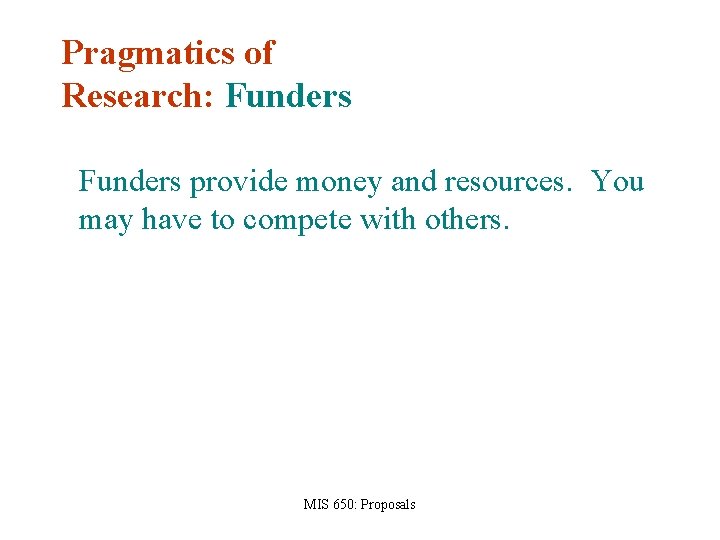 Pragmatics of Research: Funders provide money and resources. You may have to compete with
