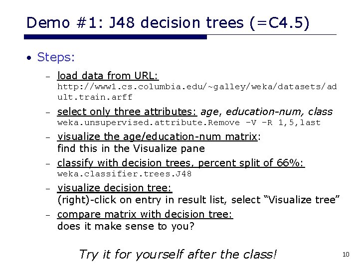 Demo #1: J 48 decision trees (=C 4. 5) • Steps: – load data Demo #1: J 48 decision trees (=C 4. 5) • Steps: – load data